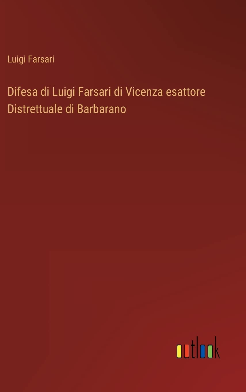 Difesa di Luigi Farsari di Vicenza esattore Distrettuale di Barbarano International