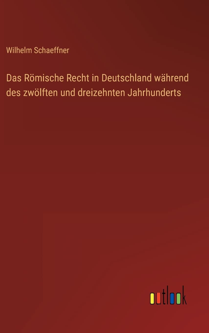 Das Römische Recht in Deutschland während des zwölften und dreizehnten Jahrhunderts Contemporary literature