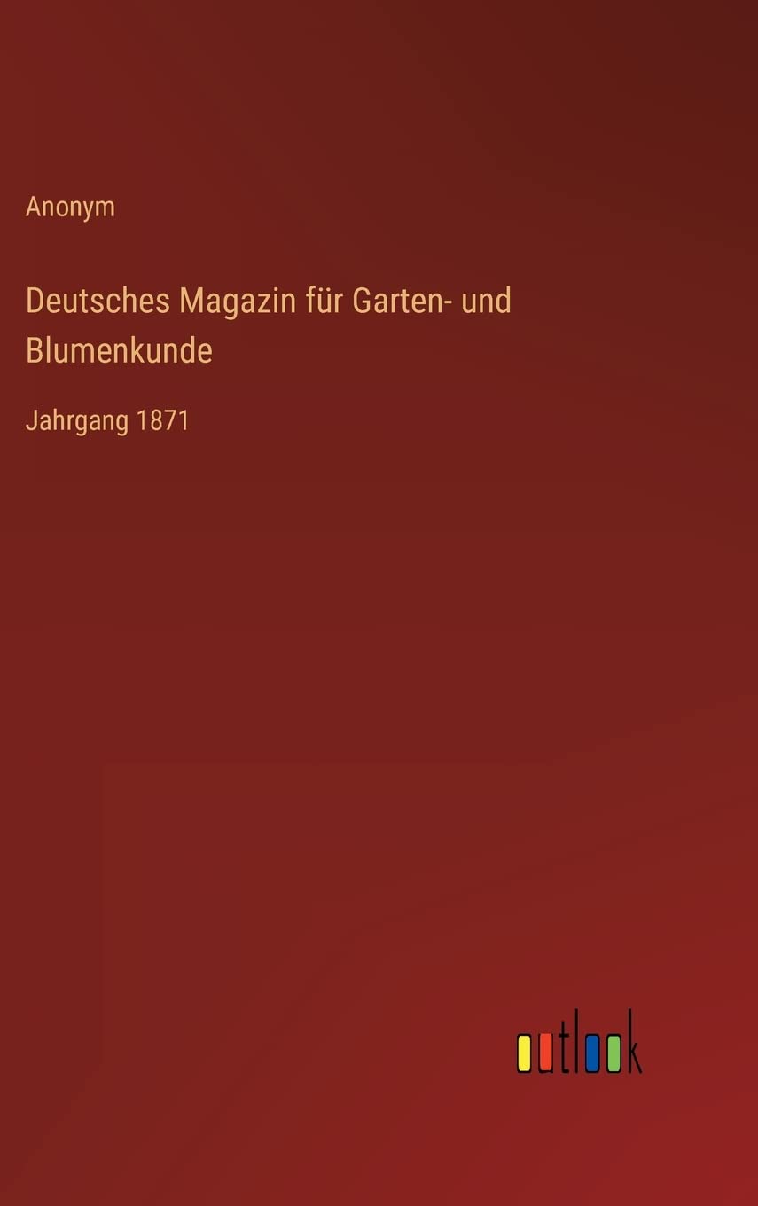 Deutsches Magazin für Garten- und Blumenkunde: Jahrgang 1871 Contemporary literature
