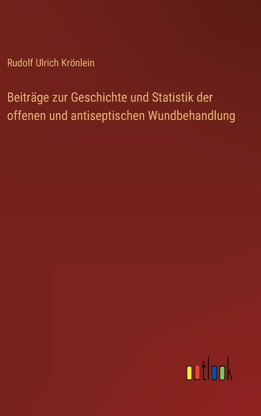 Beiträge zur Geschichte und Statistik der offenen und antiseptischen Wundbehandlung Contemporary literature