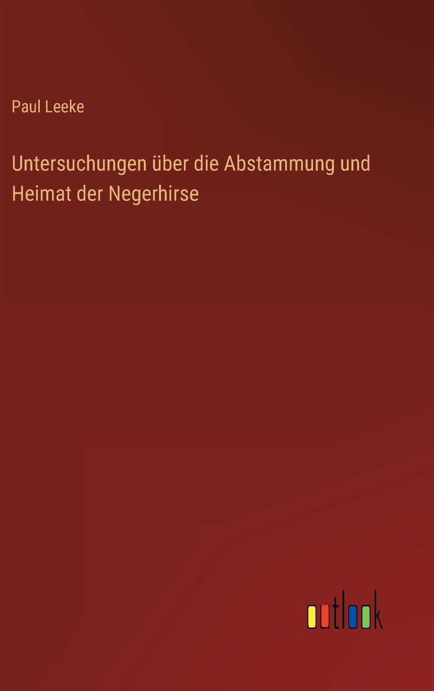 Untersuchungen über die Abstammung und Heimat der Negerhirse Contemporary literature