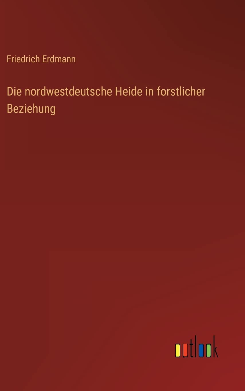 Die nordwestdeutsche Heide in forstlicher Beziehung Contemporary literature