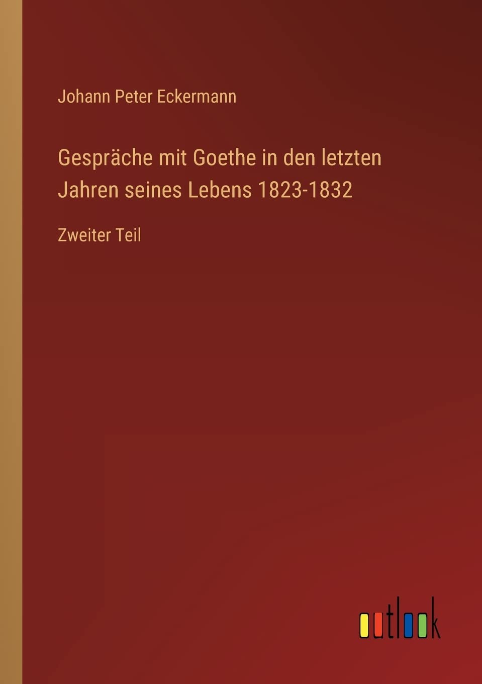 Gespräche mit Goethe in den letzten Jahren seines Lebens 1823-1832: Zweiter Teil Contemporary literature