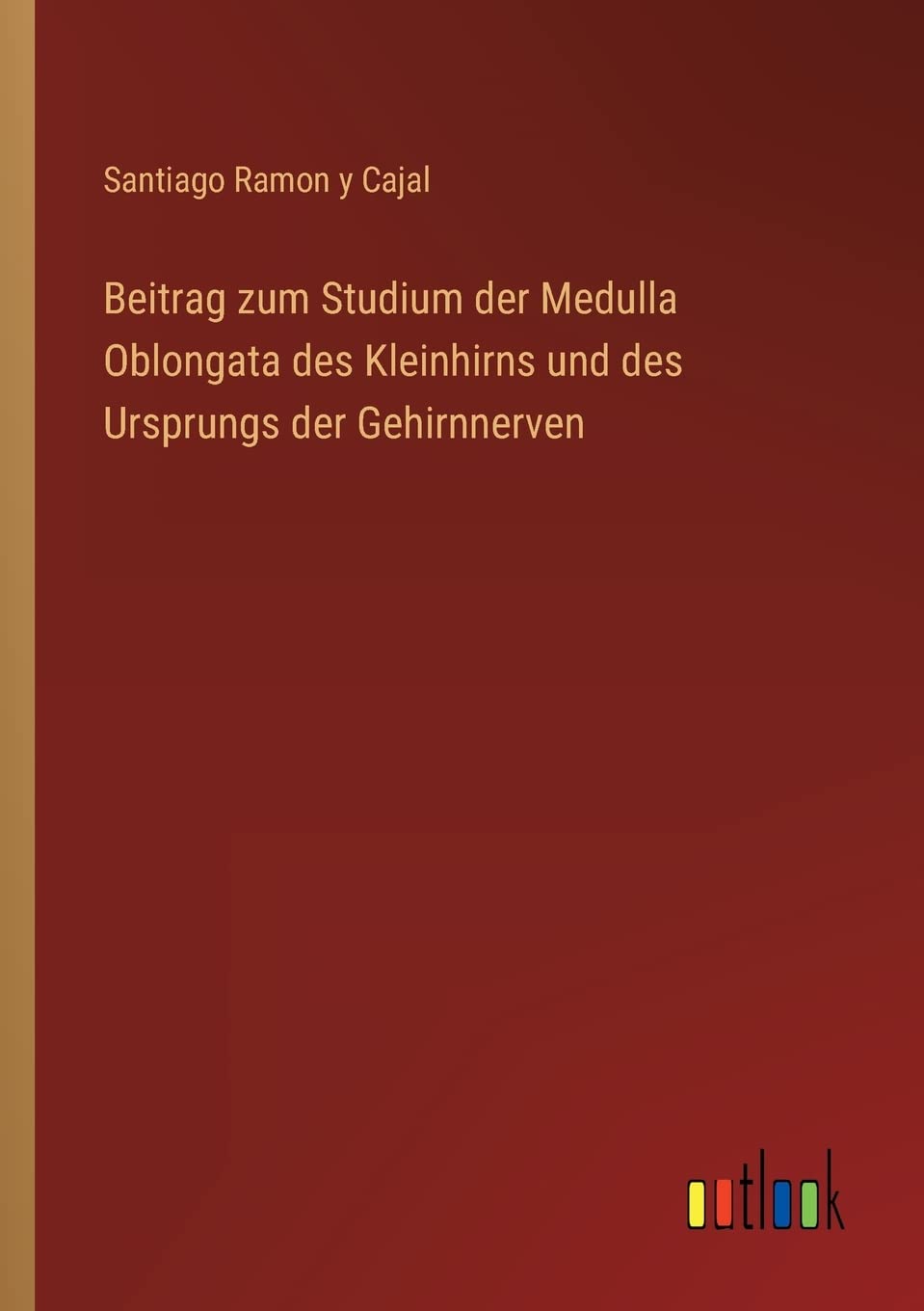 Beitrag zum Studium der Medulla Oblongata des Kleinhirns und des Ursprungs der Gehirnnerven Contemporary literature
