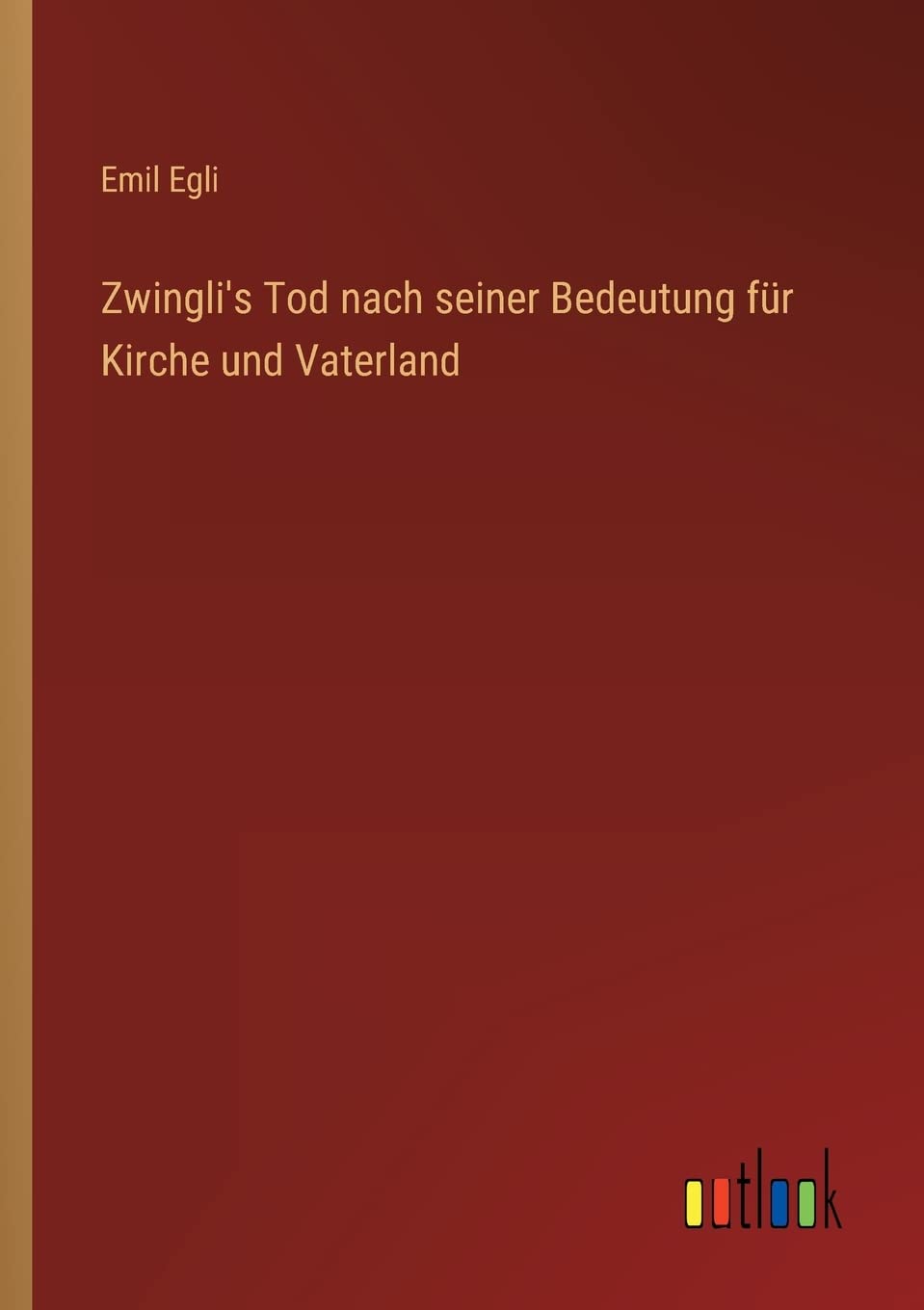 Zwingli's Tod nach seiner Bedeutung für Kirche und Vaterland Contemporary literature