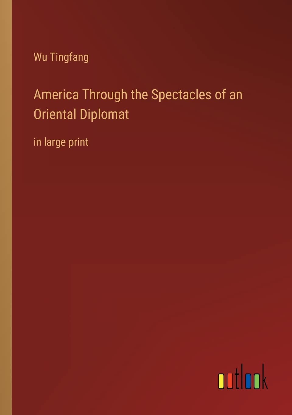 America Through the Spectacles of an Oriental Diplomat: in large print Contemporary literature