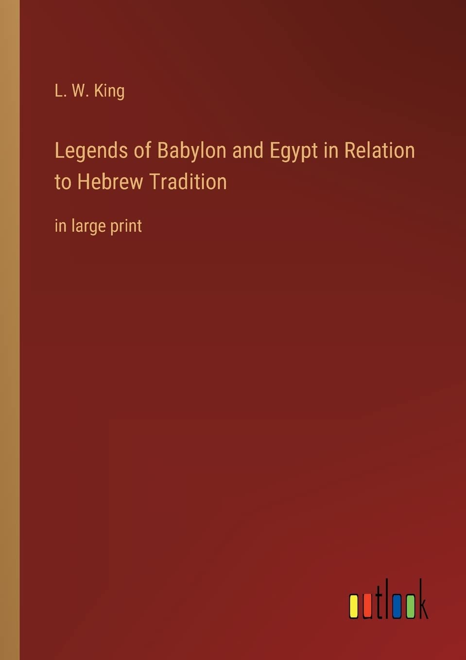 Legends of Babylon and Egypt in Relation to Hebrew Tradition: in large print book