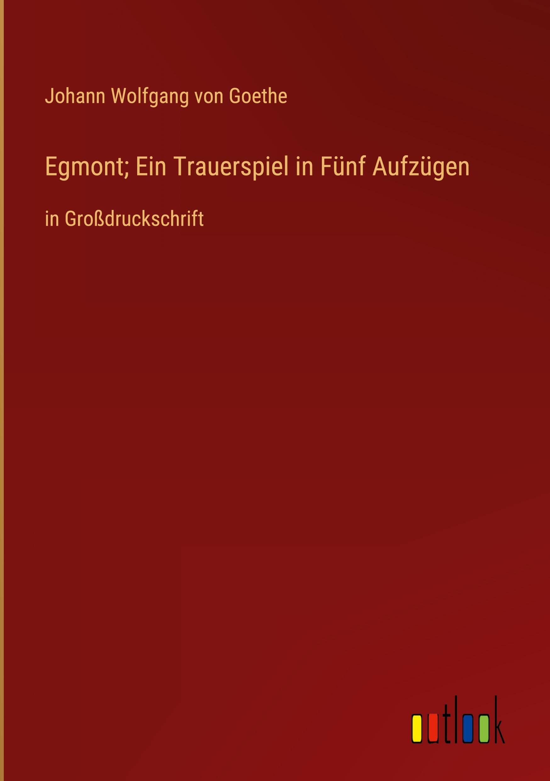 Egmont; Ein Trauerspiel in Fünf Aufzügen: in Großdruckschrift Contemporary literature