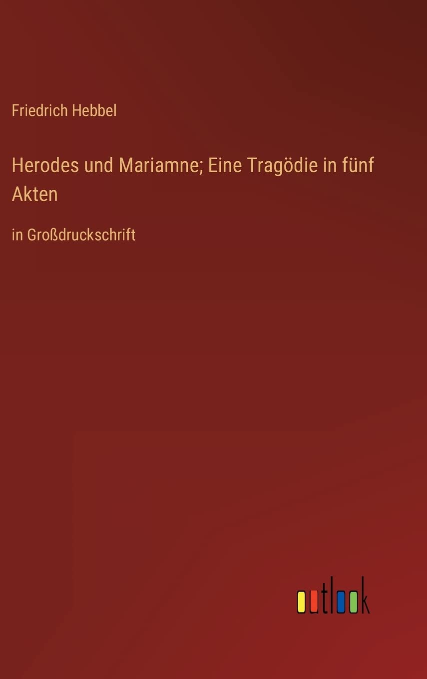 Herodes und Mariamne; Eine Tragödie in fünf Akten: in Großdruckschrift Contemporary literature