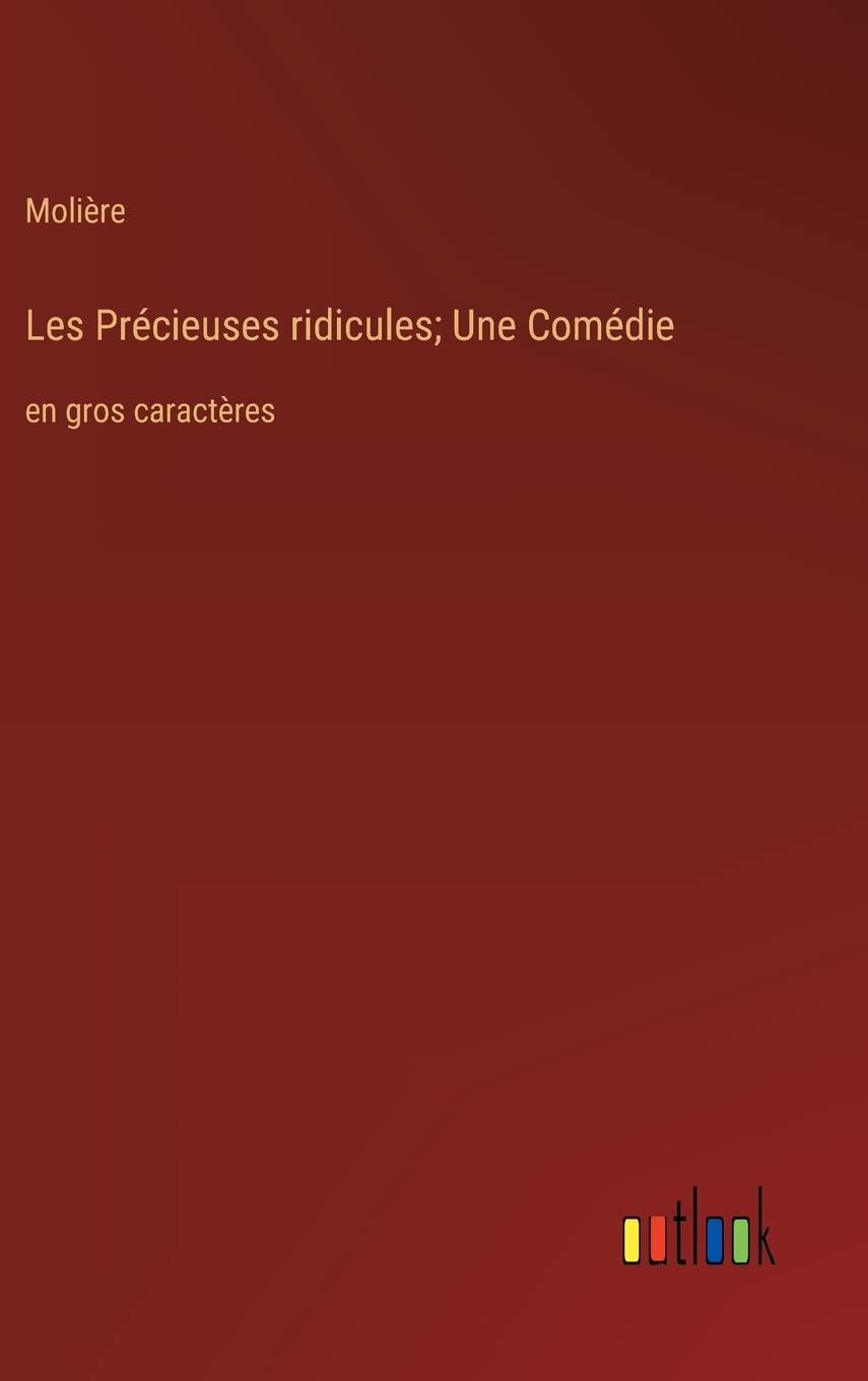 Les Précieuses ridicules; Une Comédie: en gros caractères Contemporary literature