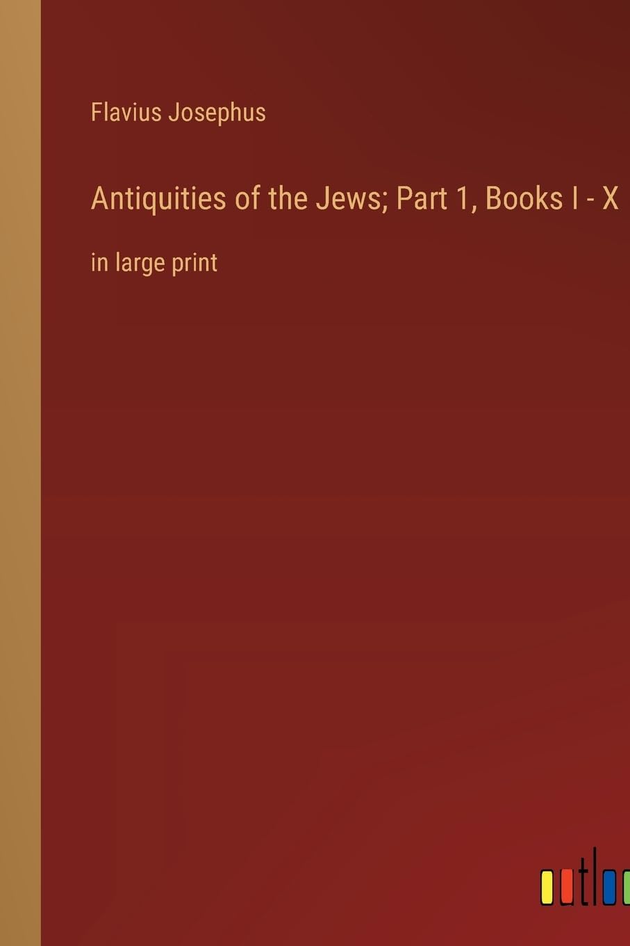 Antiquities of the Jews; Part 1, Books I - X: in large print Contemporary literature