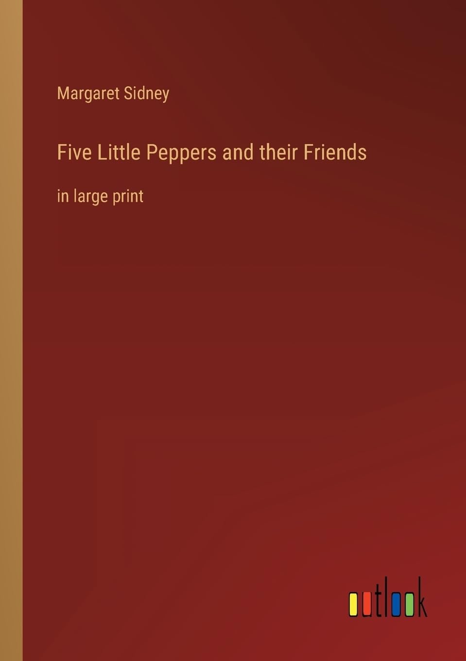 Five Little Peppers and their Friends Contemporary literature