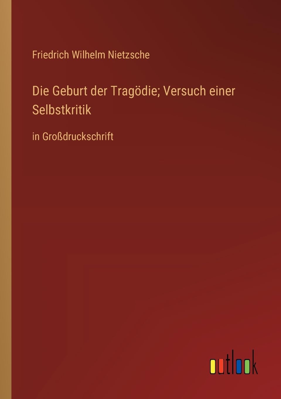 Die Geburt der Tragödie; Versuch einer Selbstkritik: in Großdruckschrift Contemporary literature