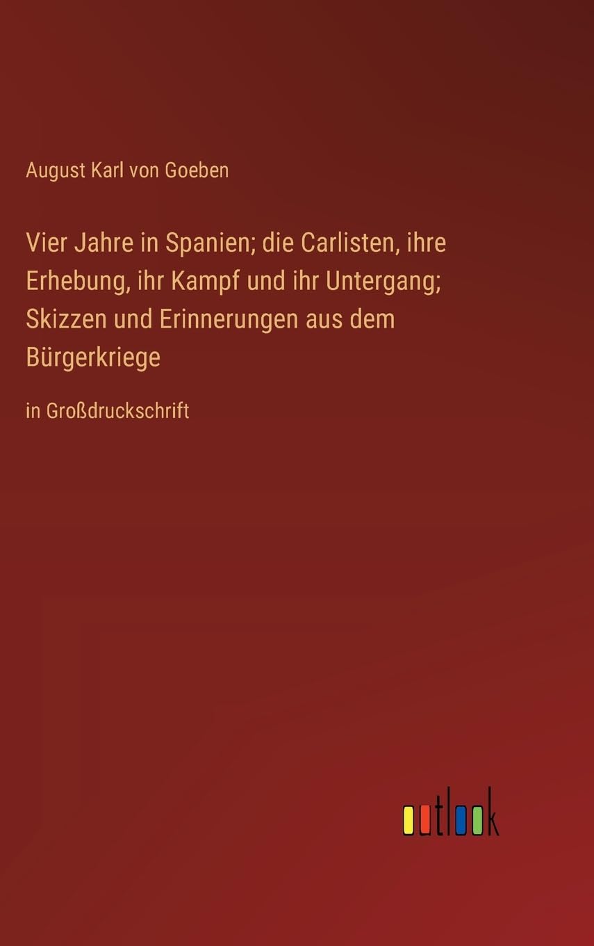 Vier Jahre in Spanien; die Carlisten, ihre Erhebung, ihr Kampf und ihr Untergang; Skizzen und Erinnerungen aus dem Bürgerkriege: in Großdruckschrift Contemporary literature Books