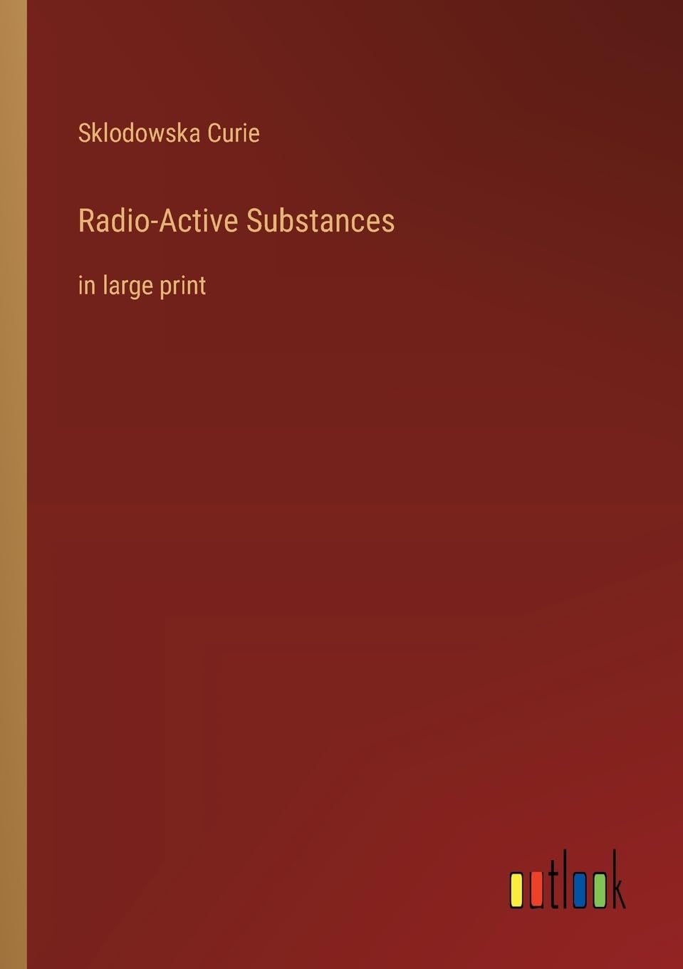 Radio-Active Substances: in large print Contemporary literature