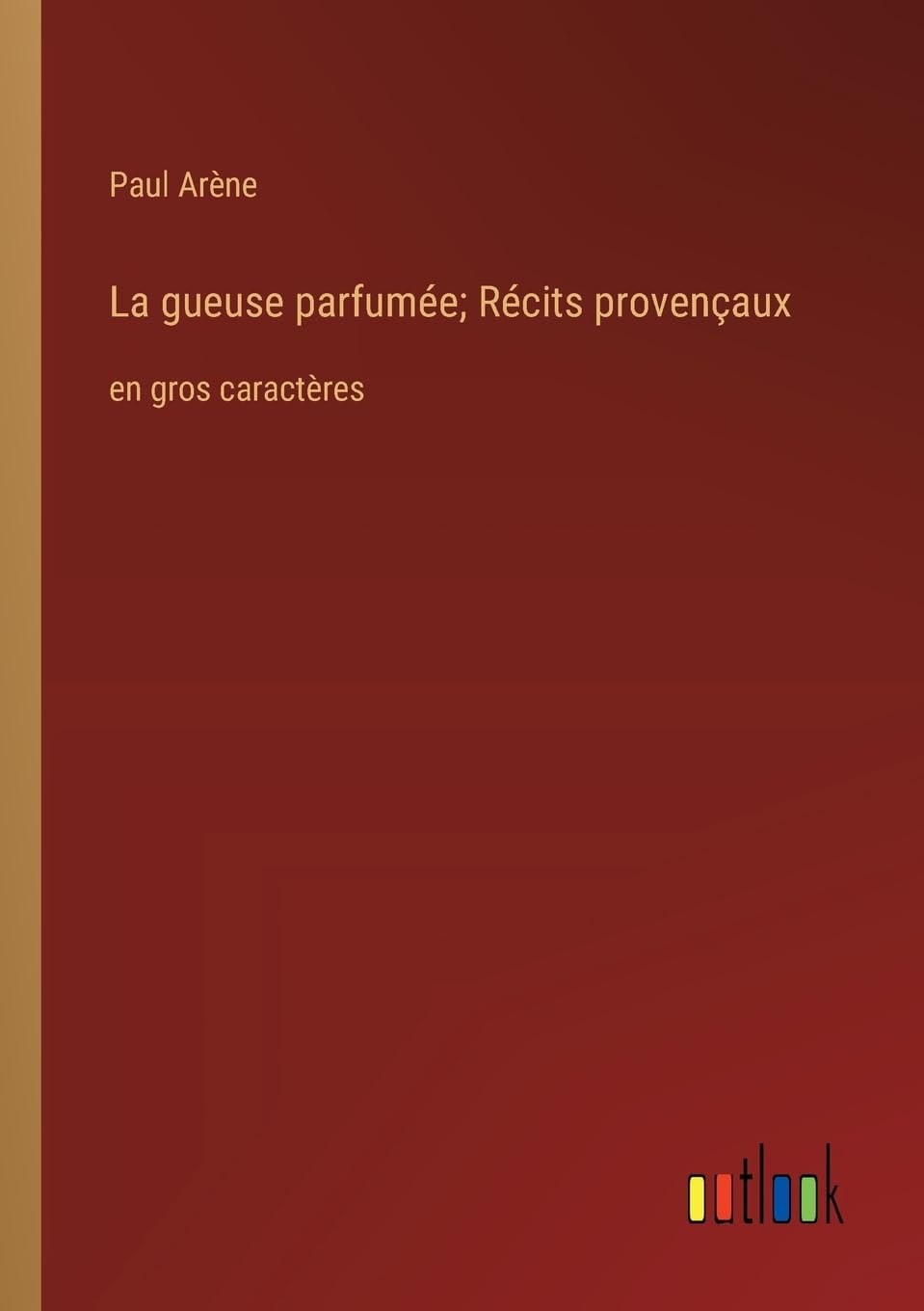 La gueuse parfumée; Récits provençaux: en gros caractères Contemporary literature