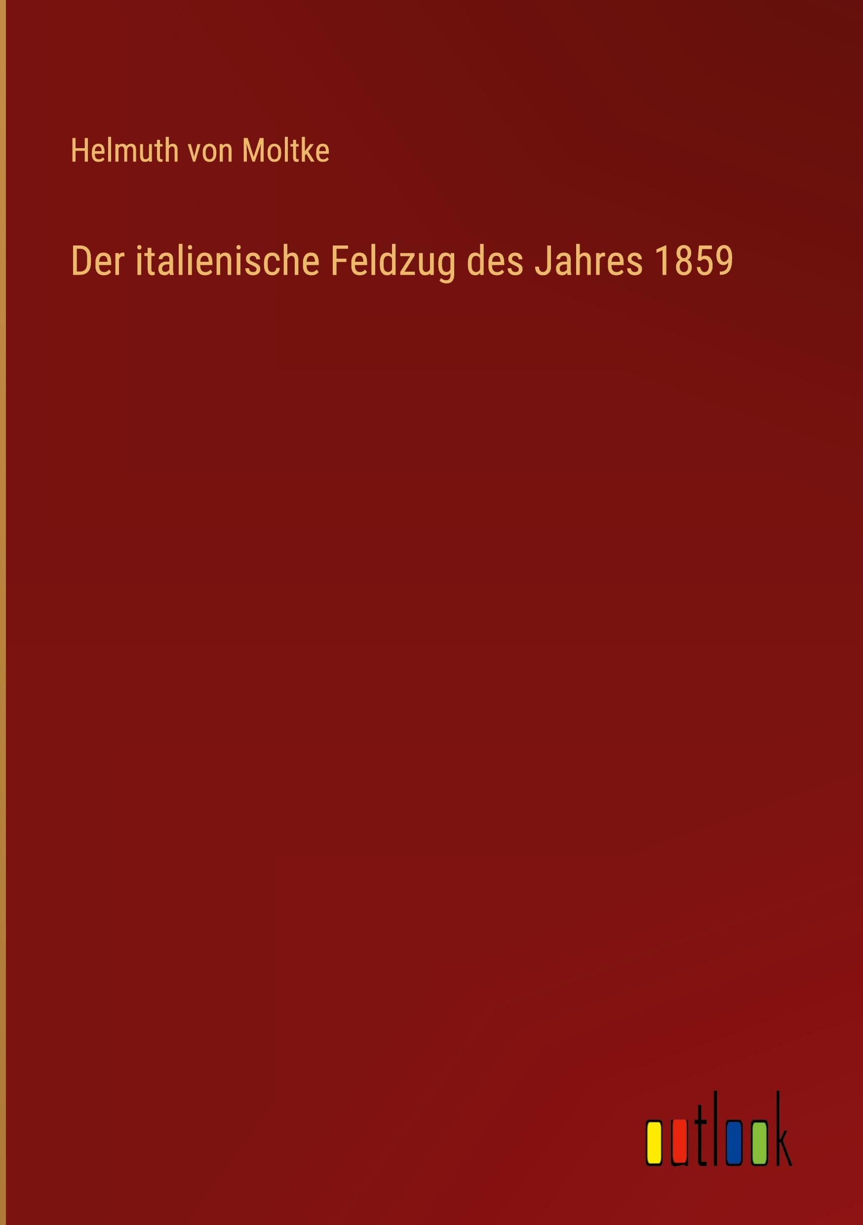 Der italienische Feldzug des Jahres 1859 Classics