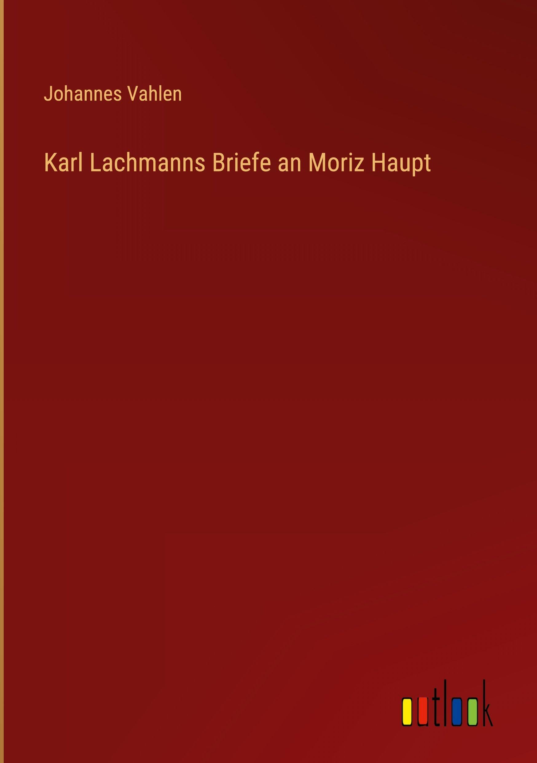 Karl Lachmanns Briefe an Moriz Haupt Classics