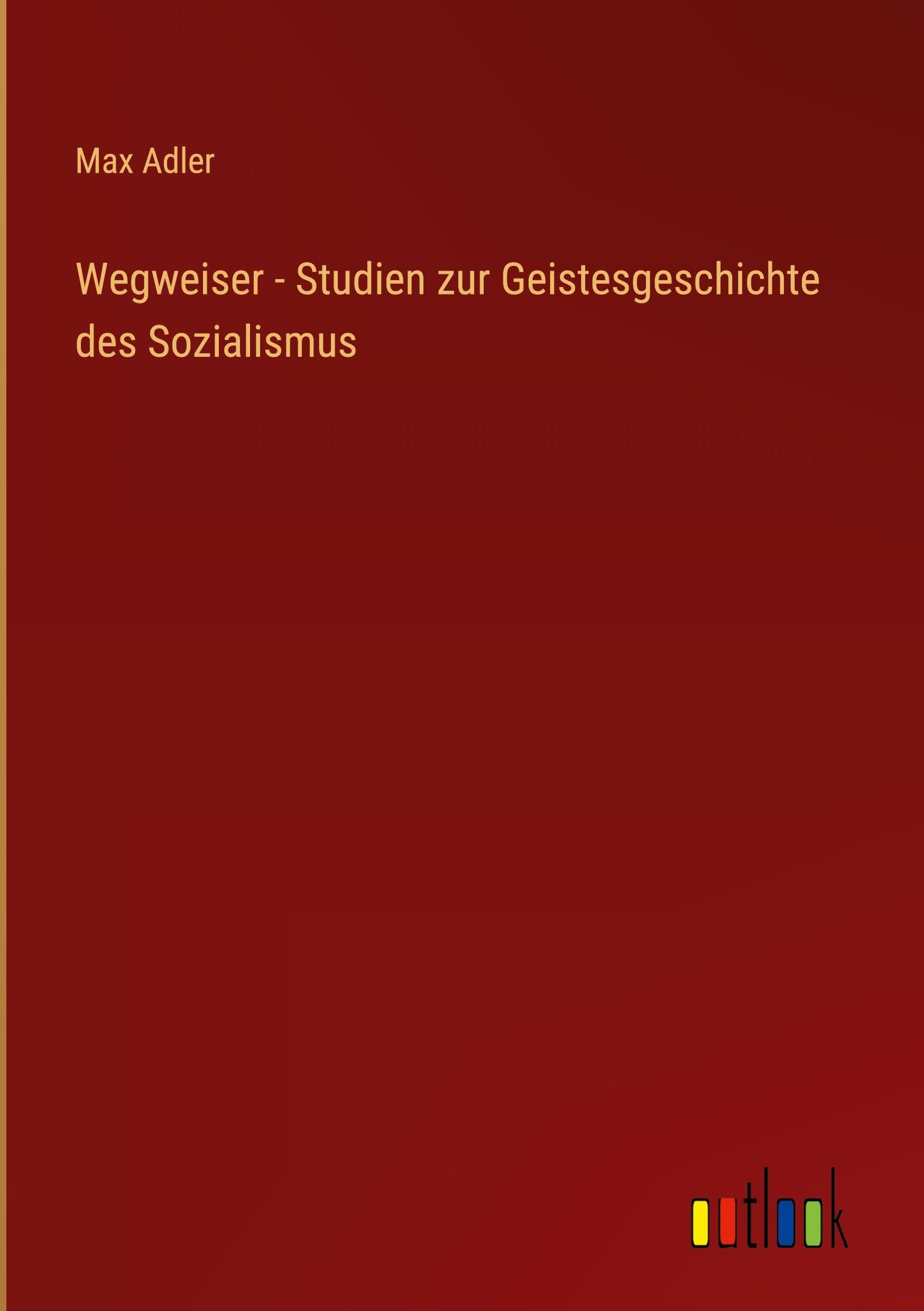 Wegweiser - Studien zur Geistesgeschichte des Sozialismus Classics