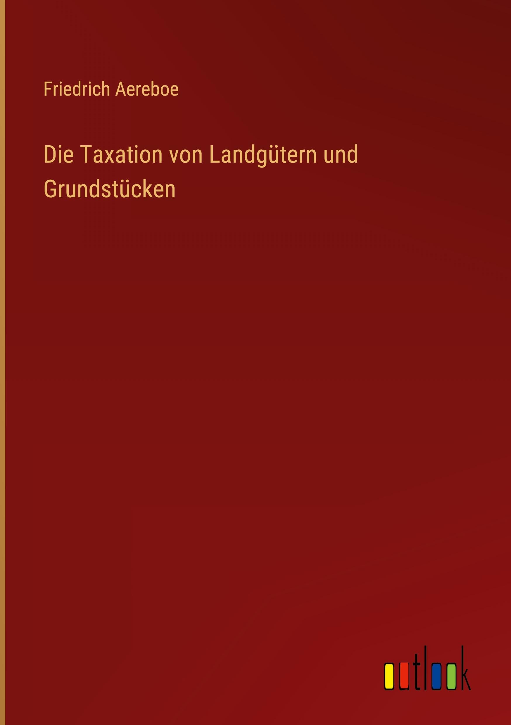 Die Taxation von Landgütern und Grundstücken Classics