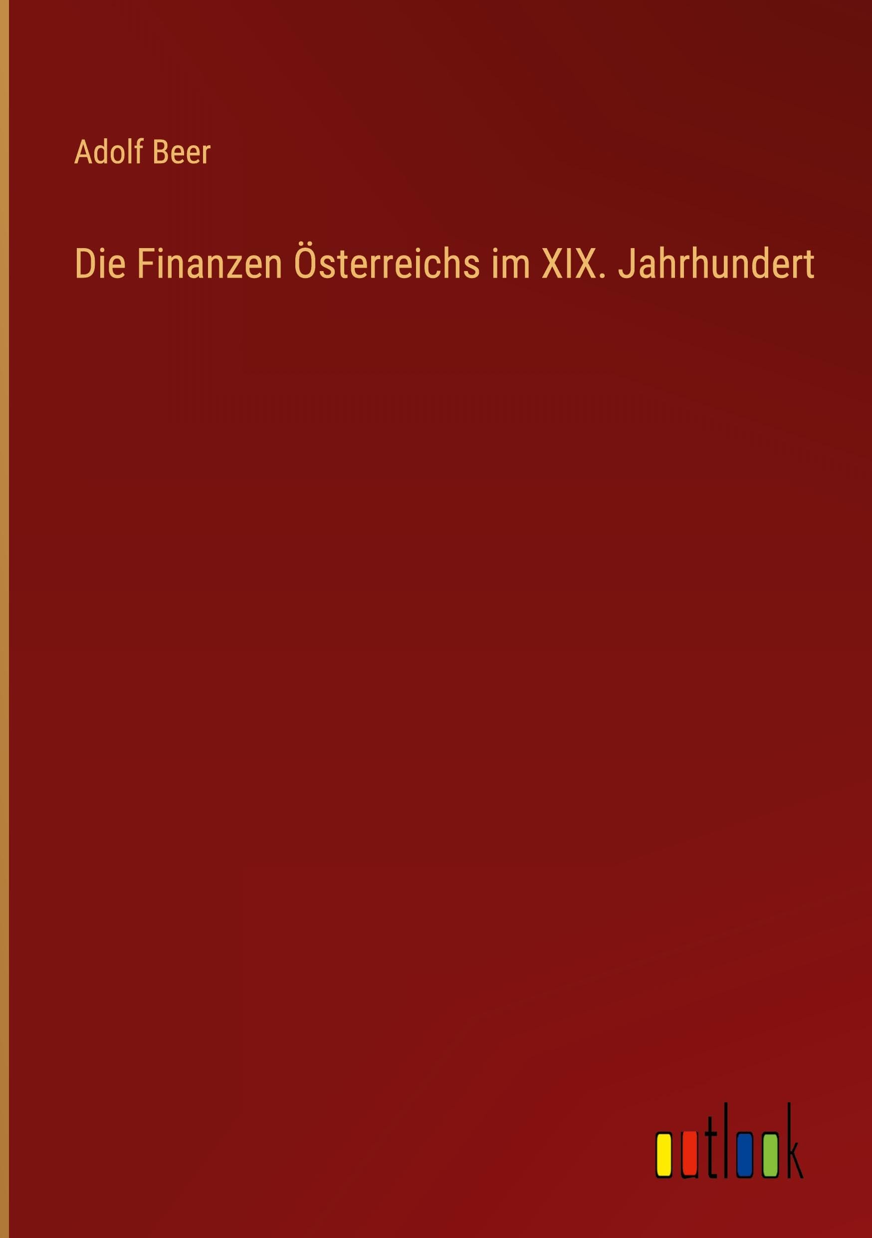 Die Finanzen Österreichs im XIX. Jahrhundert Classics