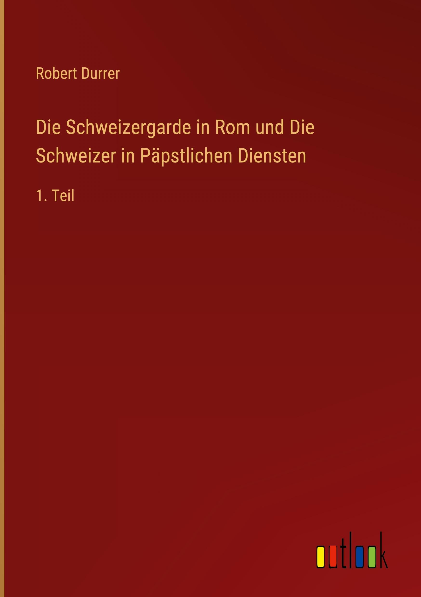 Die Schweizergarde in Rom und Die Schweizer in Päpstlichen Diensten Classics