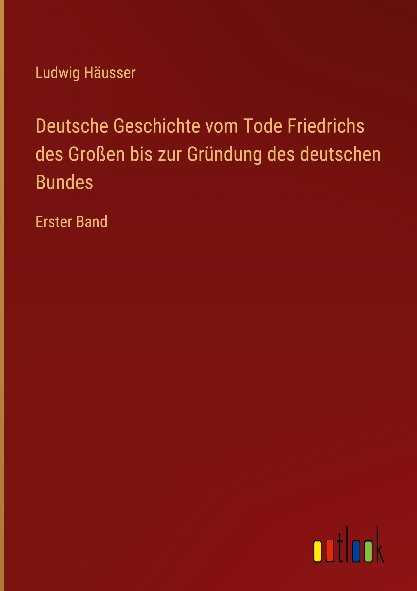 Deutsche Geschichte vom Tode Friedrichs des Großen bis zur Gründung des deutschen Bundes Classics