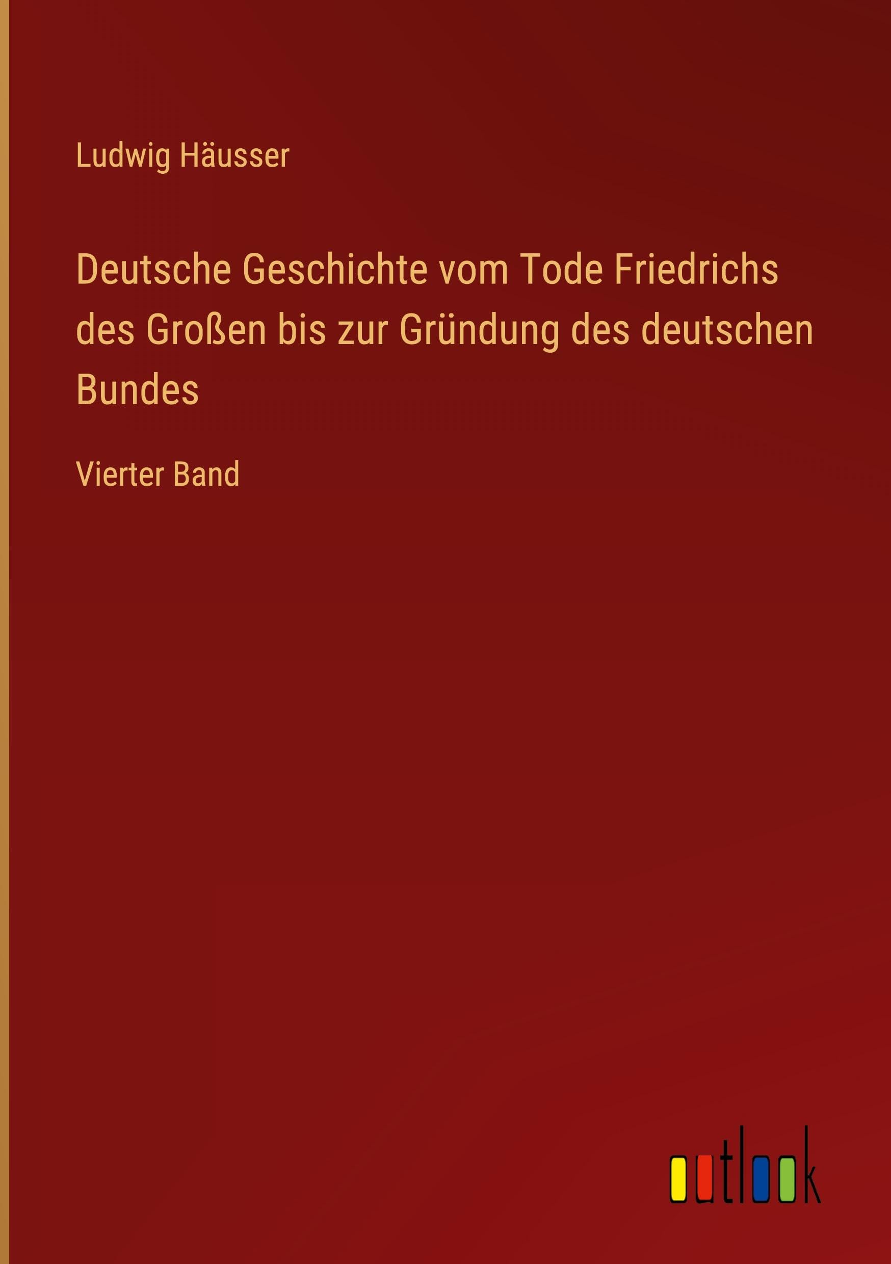 Deutsche Geschichte vom Tode Friedrichs des Großen bis zur Gründung des deutschen Bundes Classics