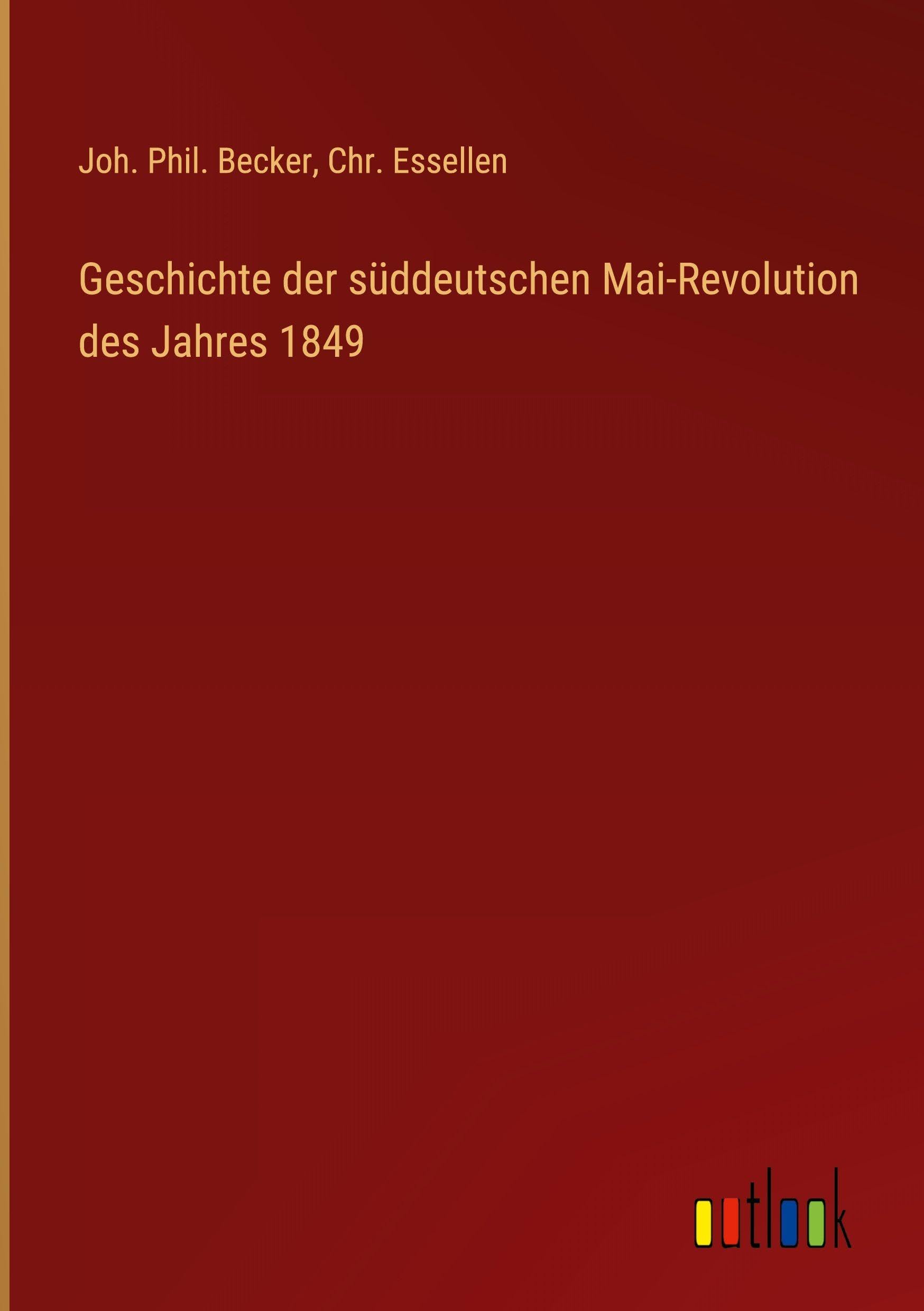 Geschichte der süddeutschen Mai-Revolution des Jahres 1849 Classics