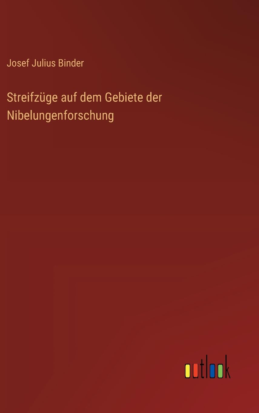 Streifzüge auf dem Gebiete der Nibelungenforschung Contemporary literature