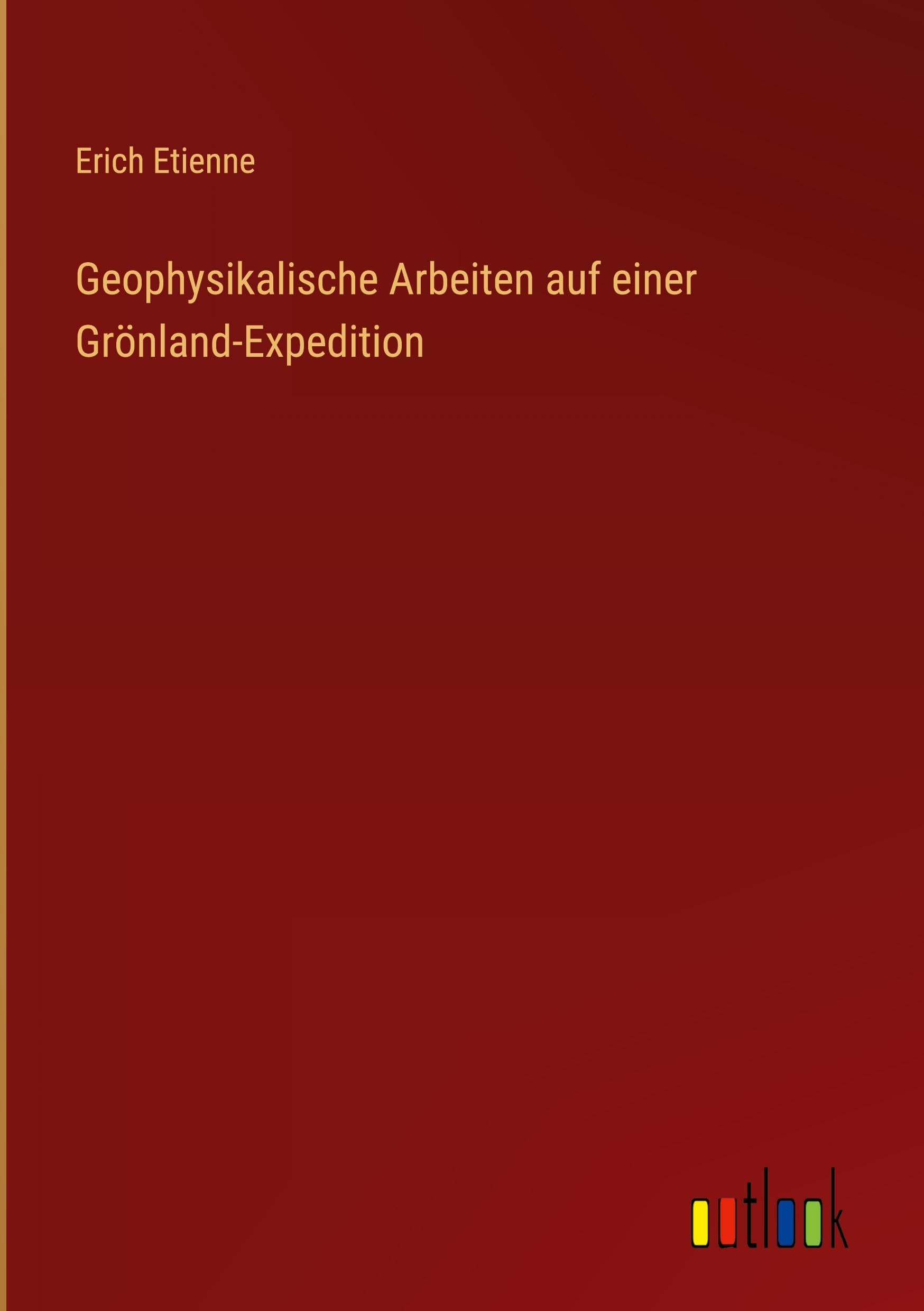 Geophysikalische Arbeiten auf einer Grönland-Expedition Classics