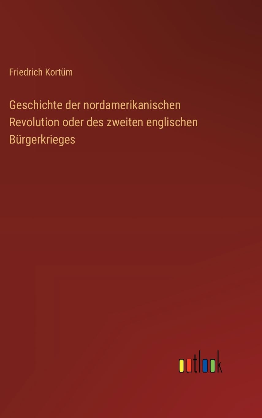 Geschichte der nordamerikanischen Revolution oder des zweiten englischen Bürgerkrieges Contemporary literature