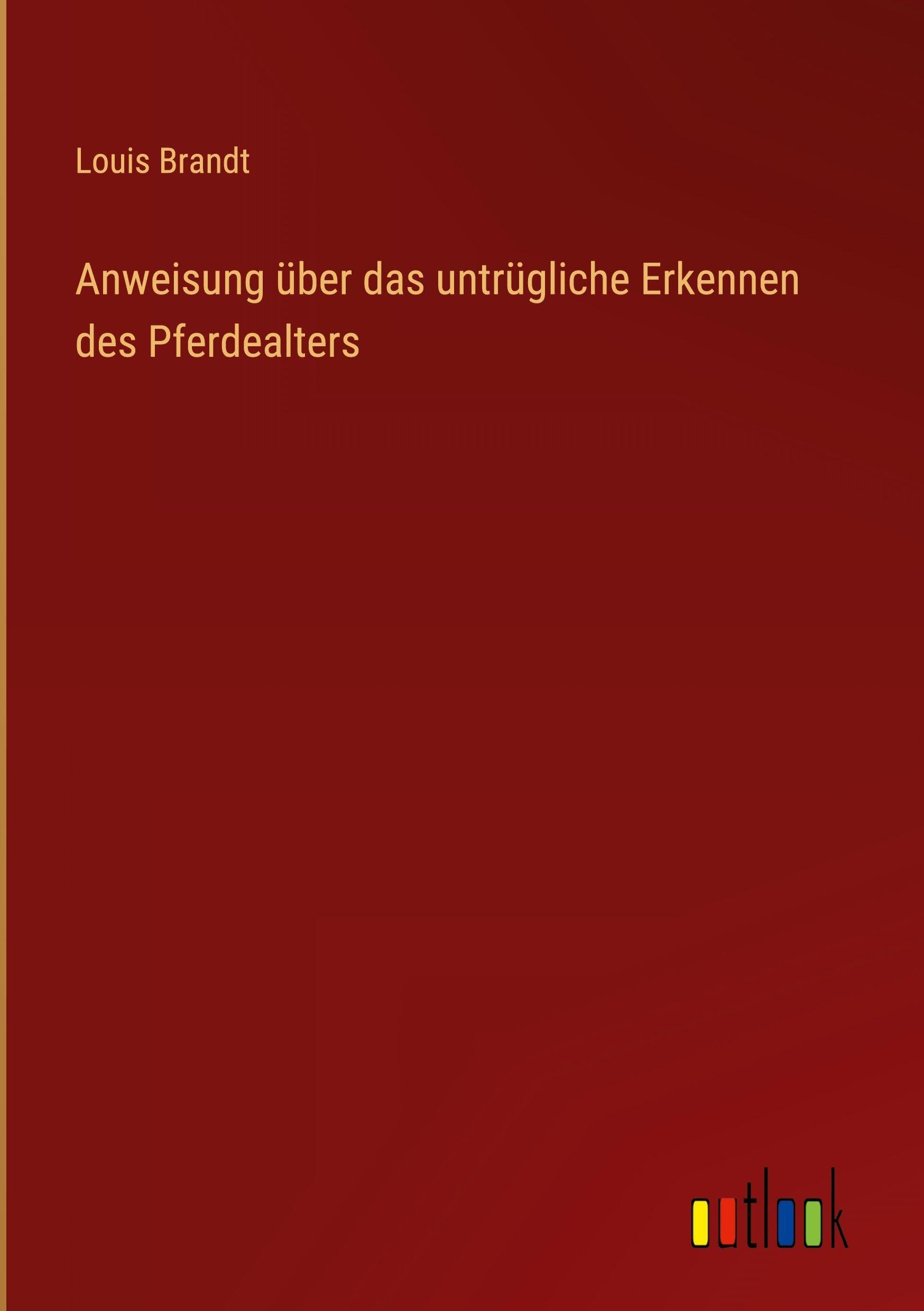 Anweisung über das untrügliche Erkennen des Pferdealters Classics