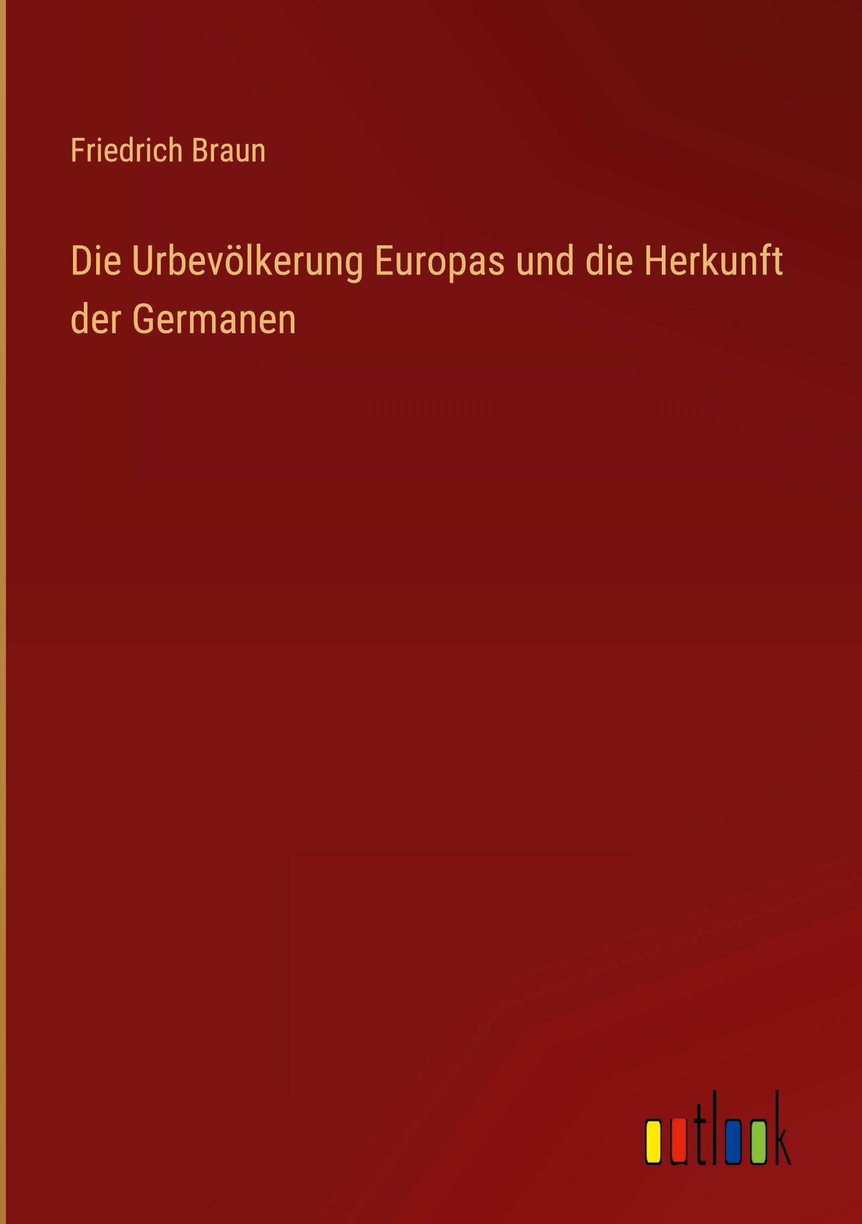 Die Urbevölkerung Europas und die Herkunft der Germanen Classics