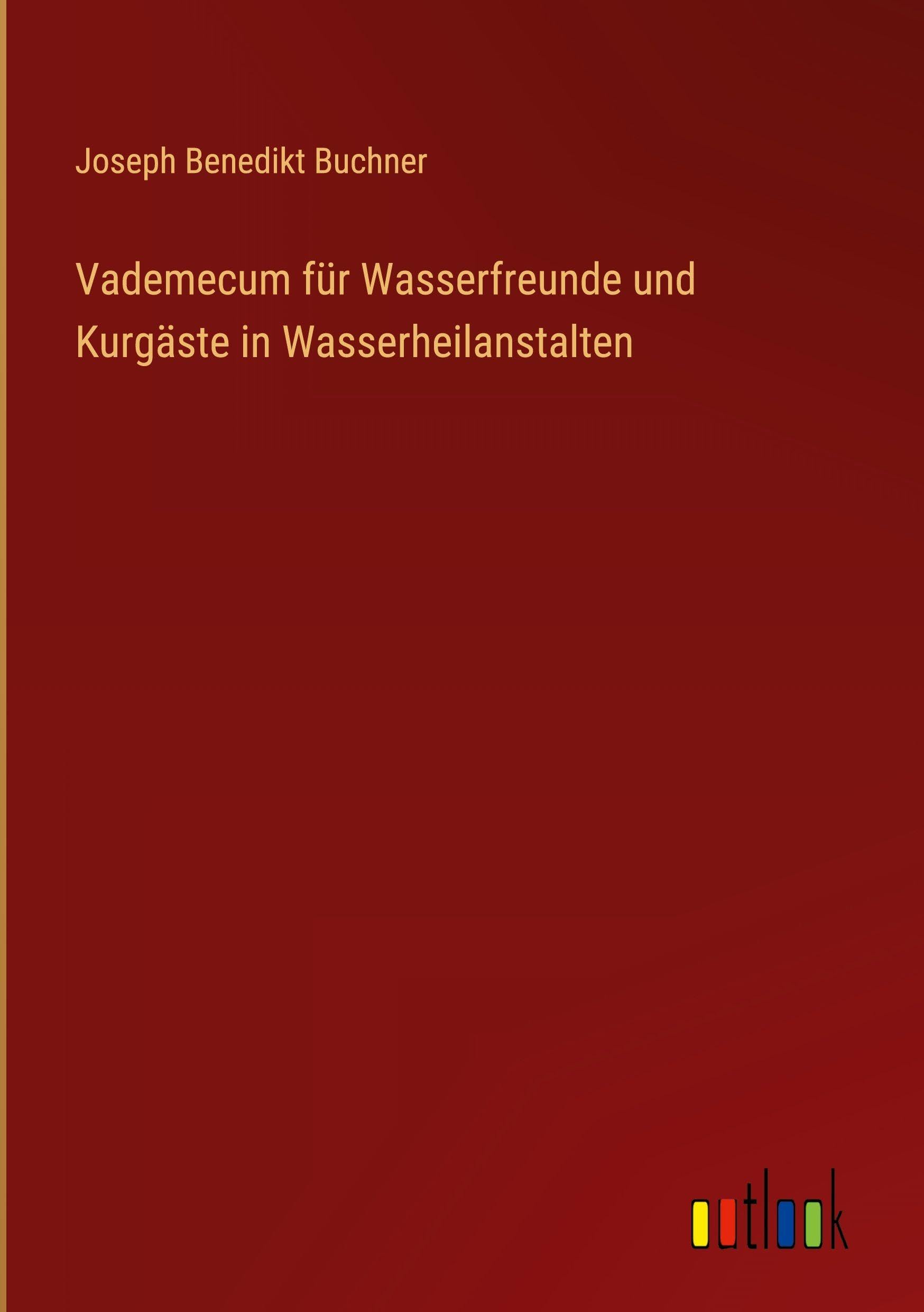 Vademecum für Wasserfreunde und Kurgäste in Wasserheilanstalten Classics