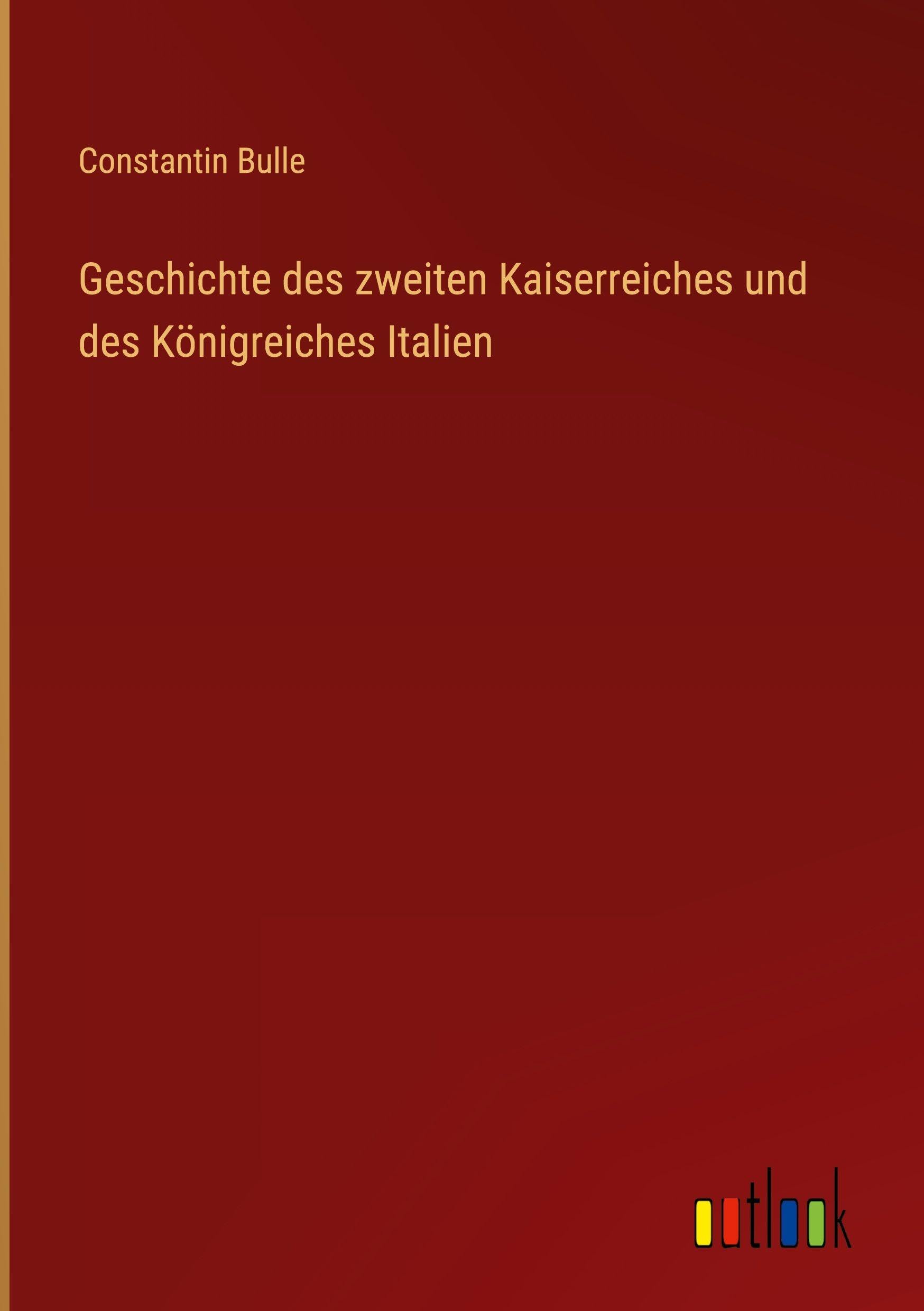 Geschichte des zweiten Kaiserreiches und des Königreiches Italien Classics
