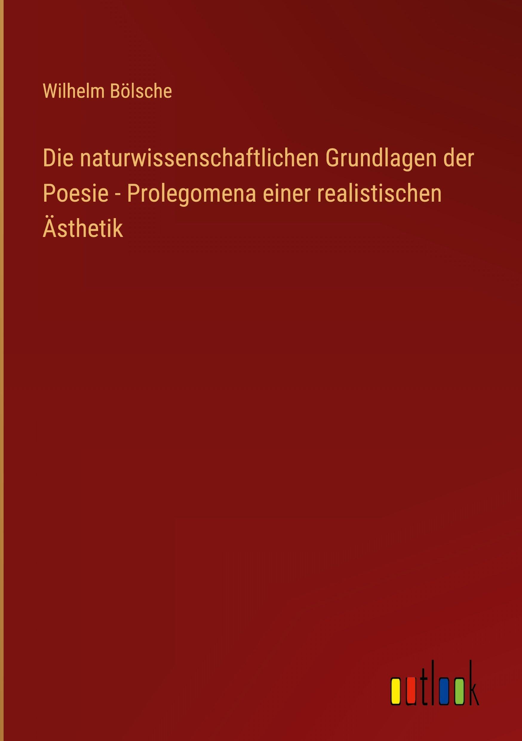 Die naturwissenschaftlichen Grundlagen der Poesie - Prolegomena einer realistischen Ästhetik Classics