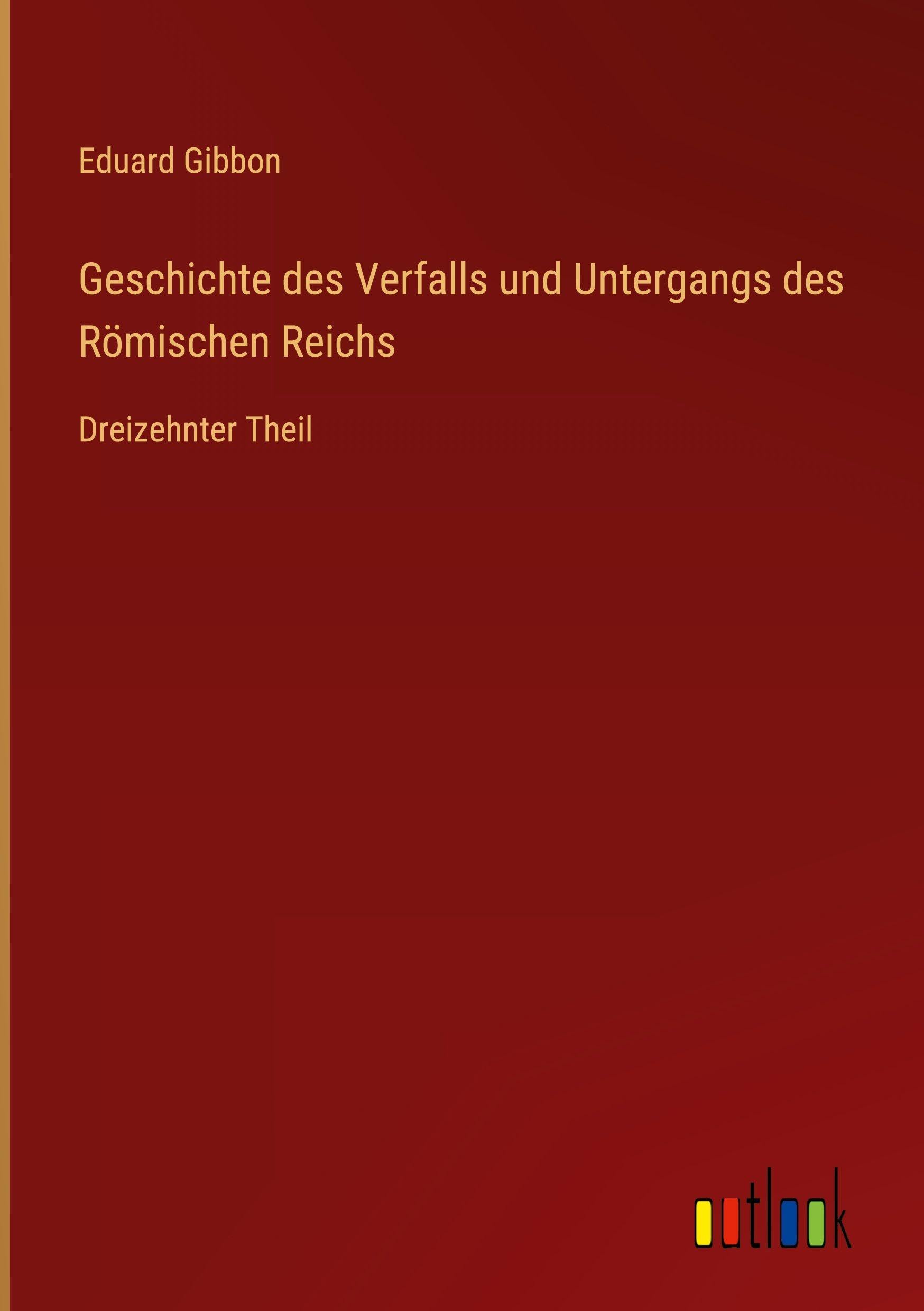 Geschichte des Verfalls und Untergangs des Römischen Reichs Classics