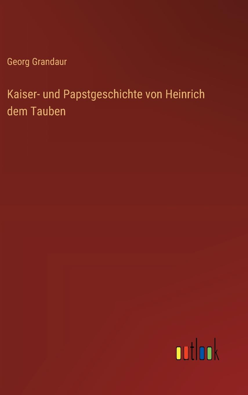 Kaiser- und Papstgeschichte von Heinrich dem Tauben Classics