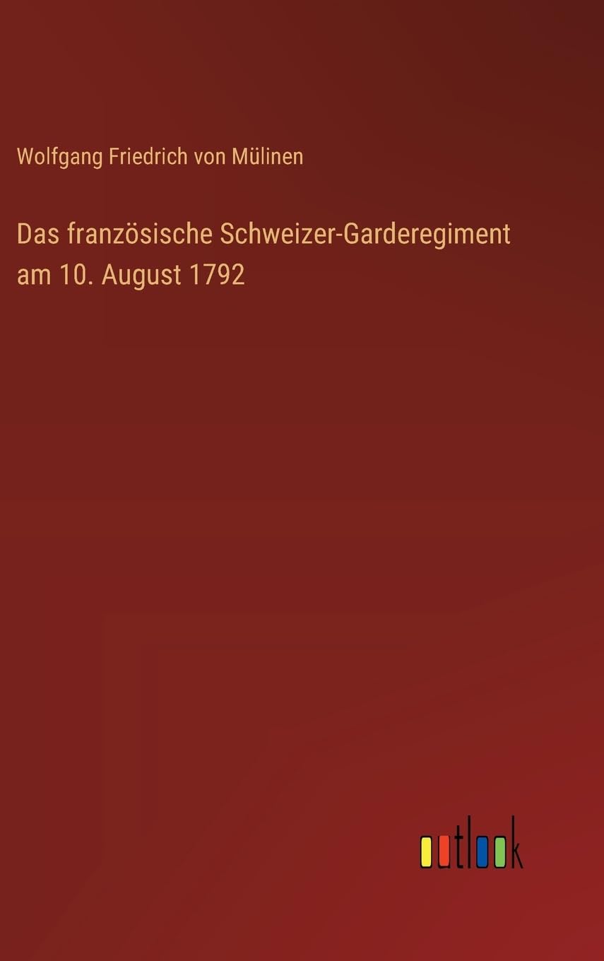 Das französische Schweizer-Garderegiment am 10. August 1792 Classics