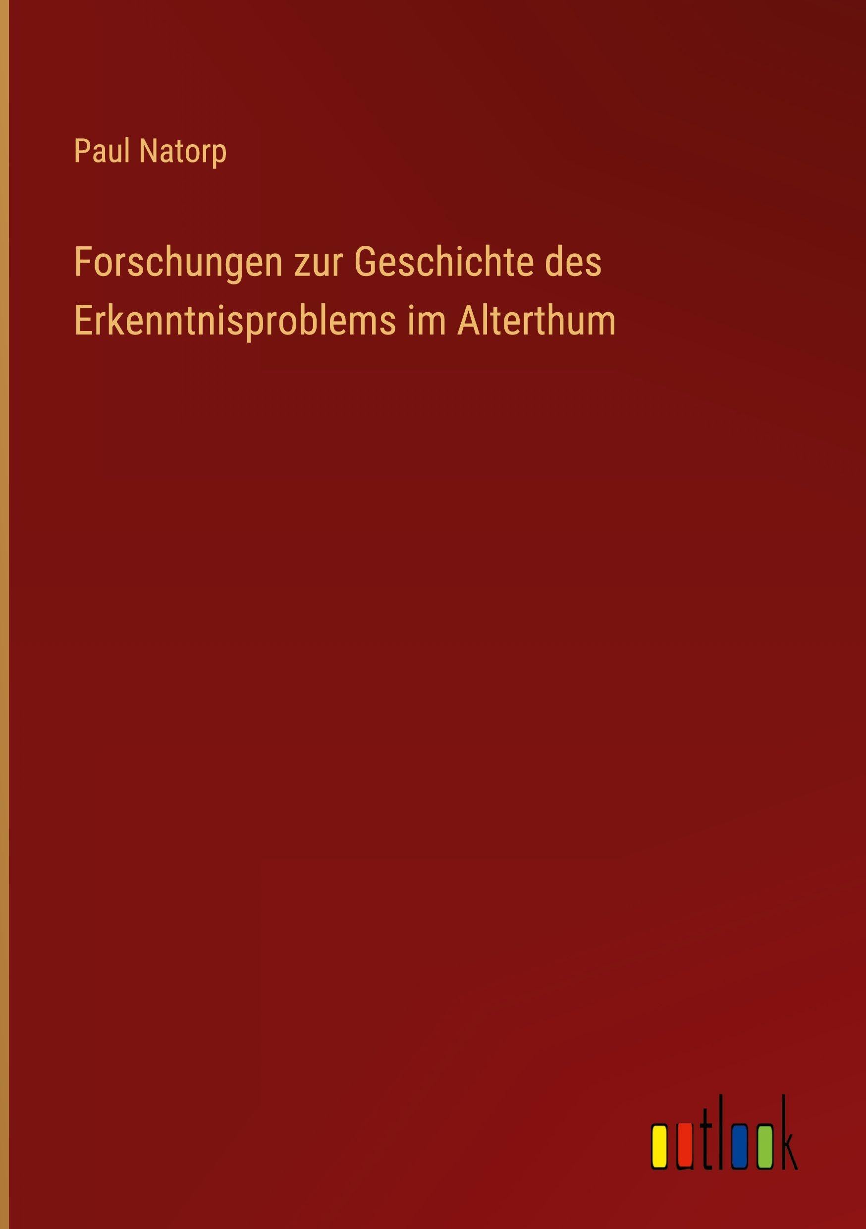 Forschungen zur Geschichte des Erkenntnisproblems im Alterthum Classics