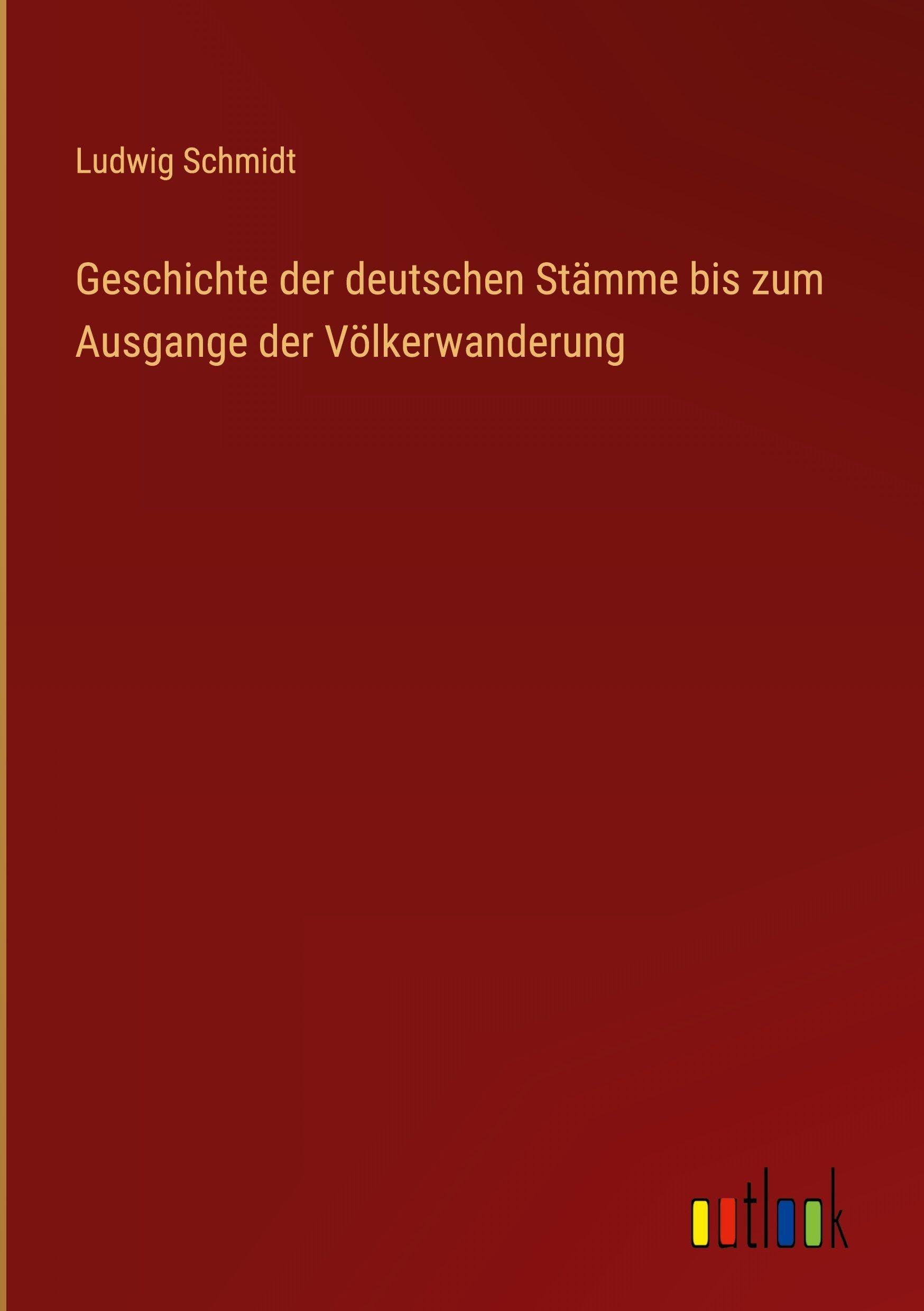 Geschichte der deutschen Stämme bis zum Ausgange der Völkerwanderung Classics