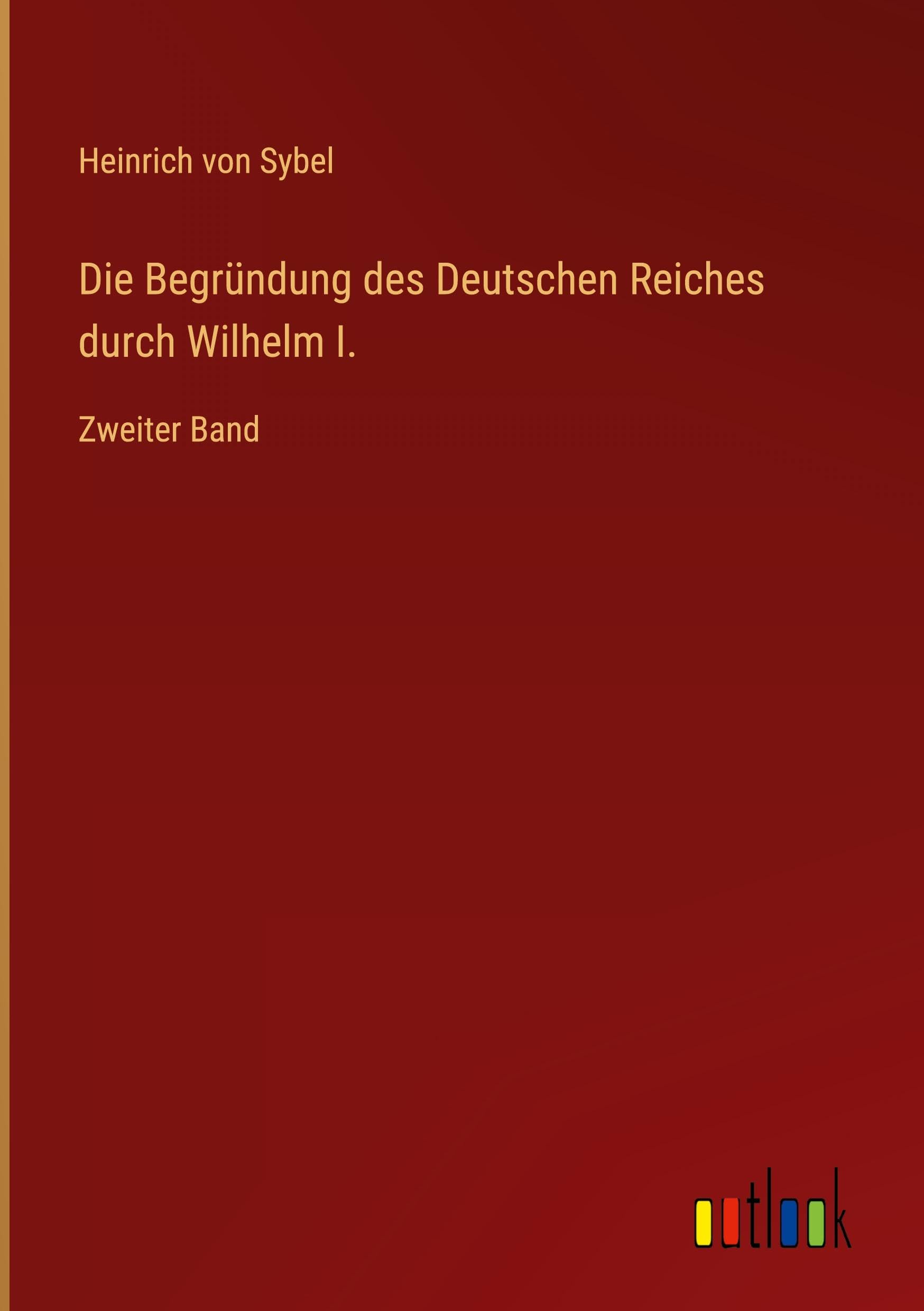 Die Begründung des Deutschen Reiches durch Wilhelm I. Classics