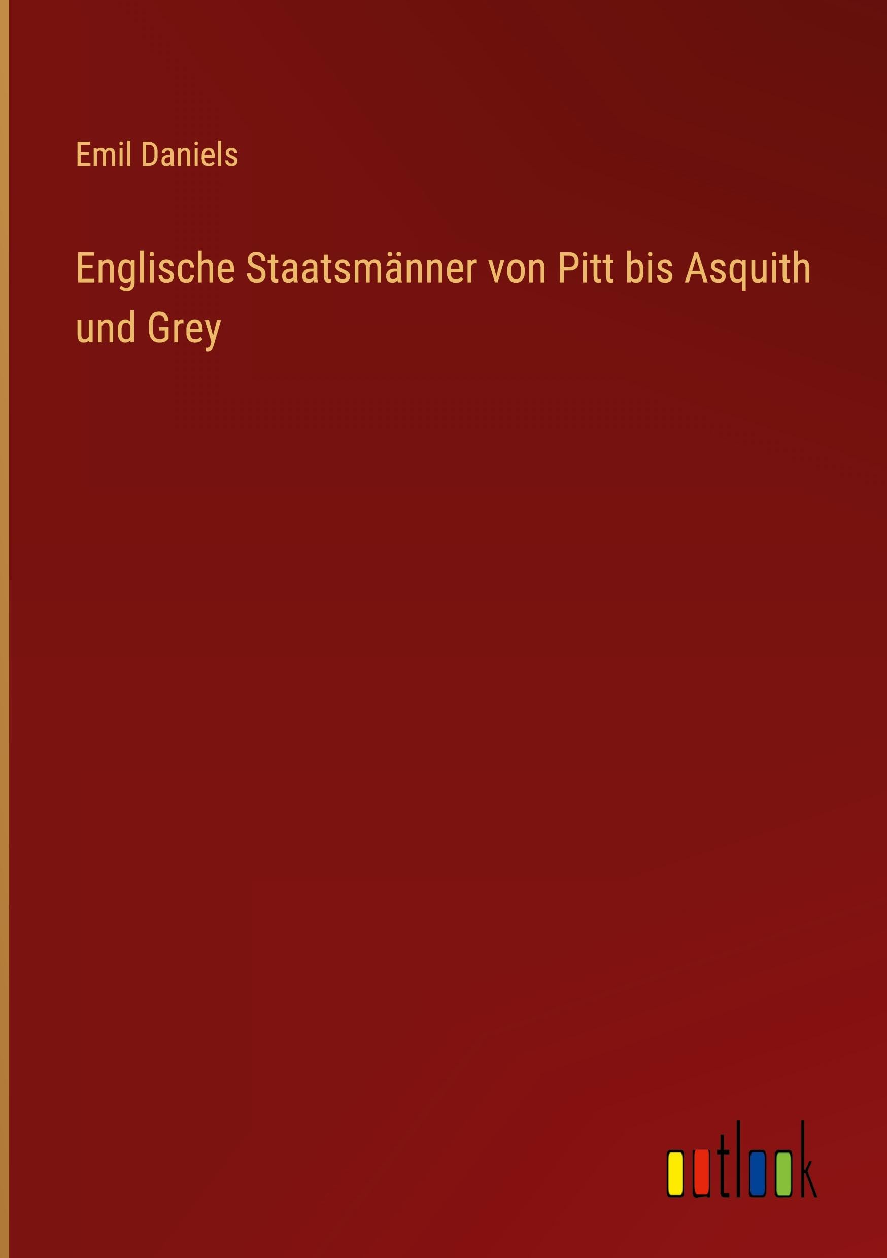 Englische Staatsmänner von Pitt bis Asquith und Grey Classics