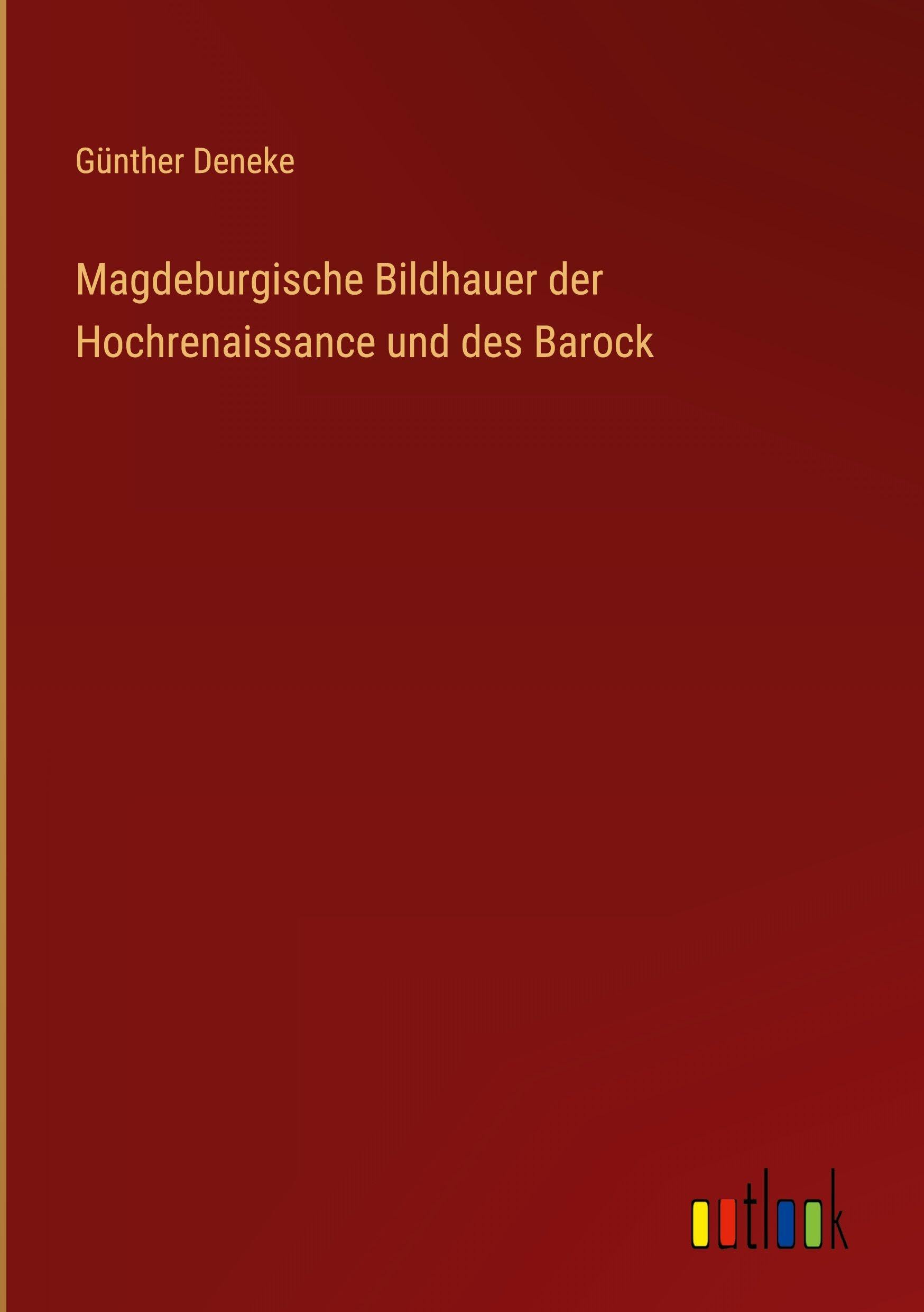 Magdeburgische Bildhauer der Hochrenaissance und des Barock Classics