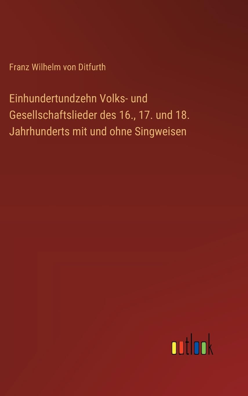 Einhundertundzehn Volks- und Gesellschaftslieder des 16., 17. und 18. Jahrhunderts mit und ohne Singweisen Classics