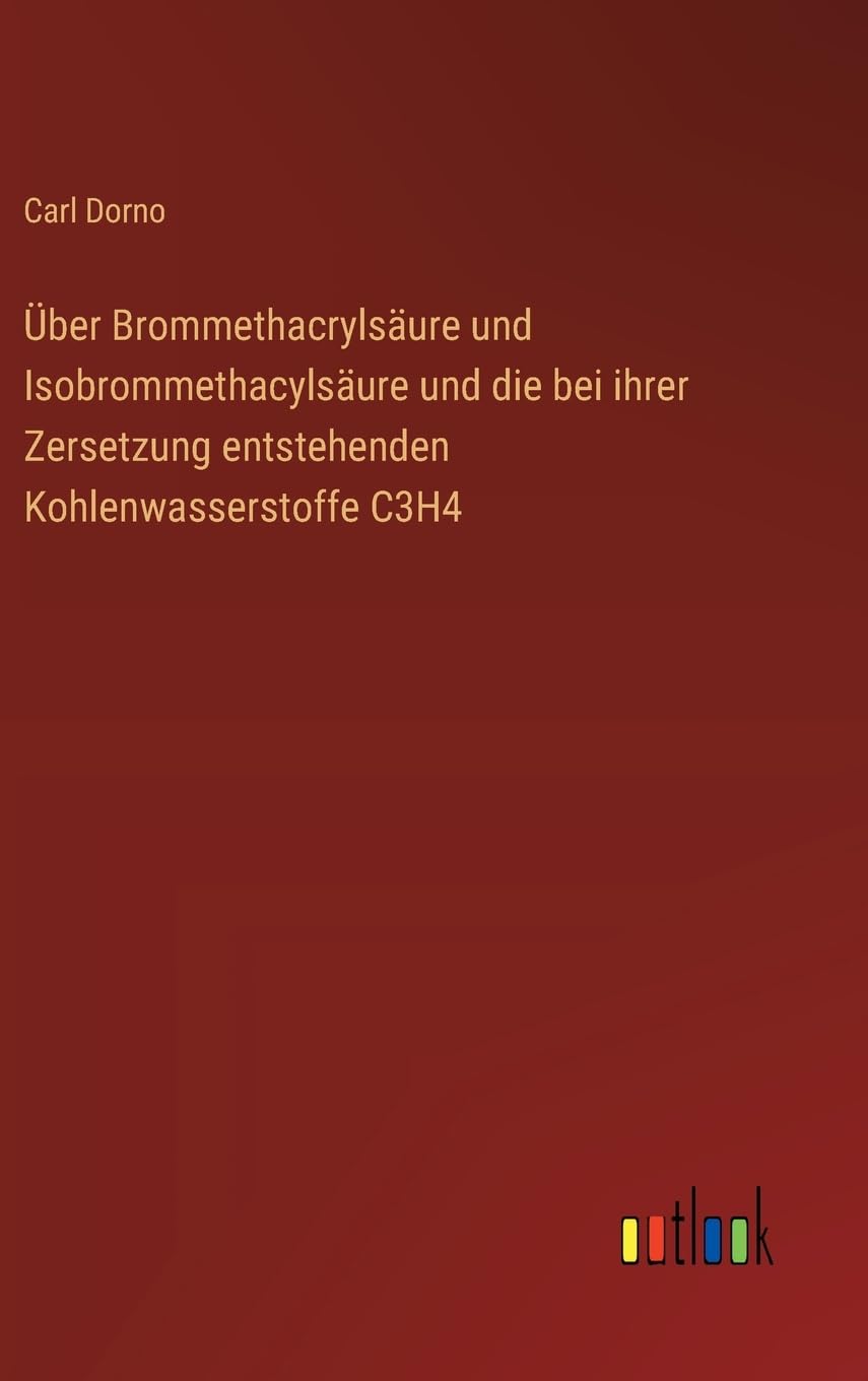 Über Brommethacrylsäure und Isobrommethacylsäure und die bei ihrer Zersetzung entstehenden Kohlenwasserstoffe C3H4 Classics