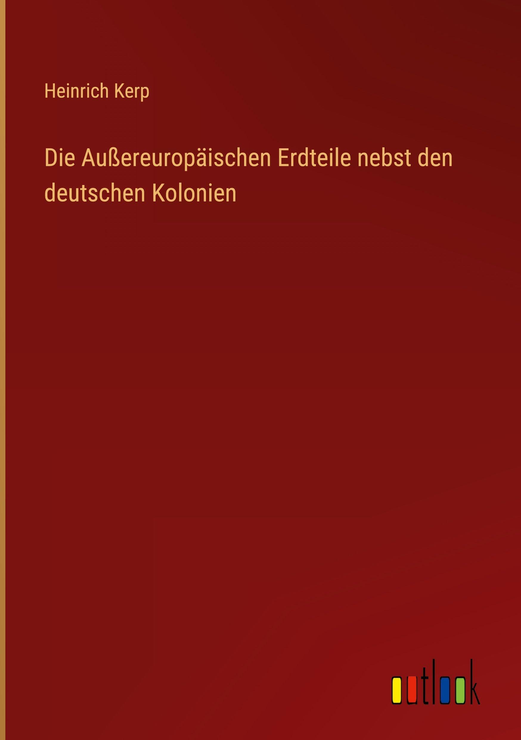 Die Außereuropäischen Erdteile nebst den deutschen Kolonien Classics