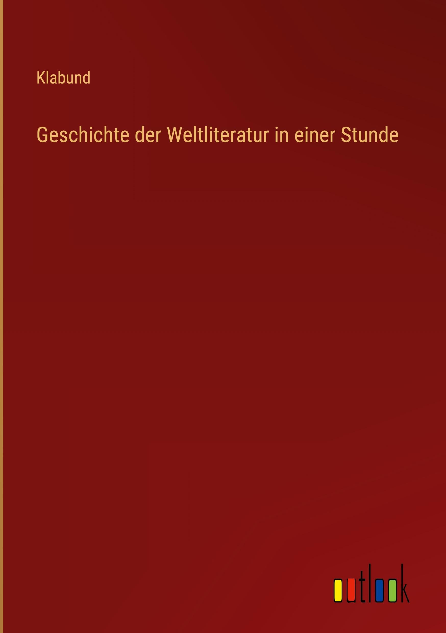 Geschichte der Weltliteratur in einer Stunde Classics
