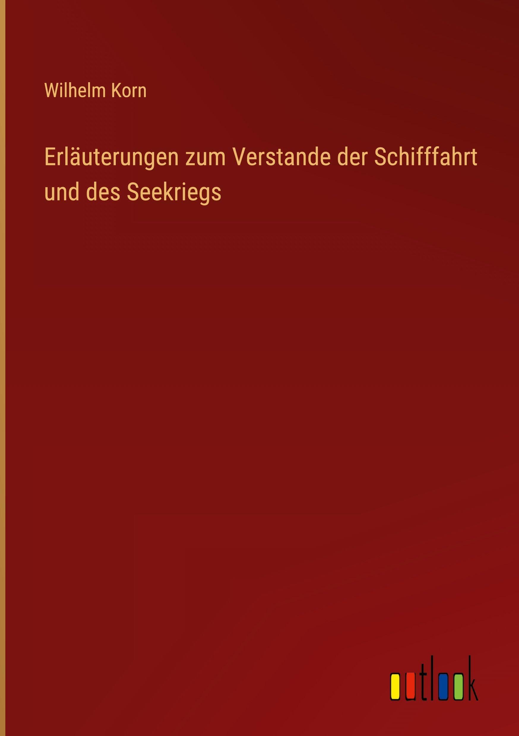 Erläuterungen zum Verstande der Schifffahrt und des Seekriegs Classics